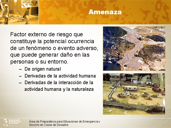 Amenaza Factor externo de riesgo que constituye la potencial ocurrencia de un fenómeno o