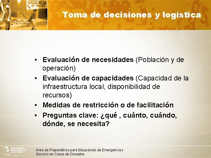 Toma de decisiones y logística • Evaluación de necesidades (Población y de operación) •