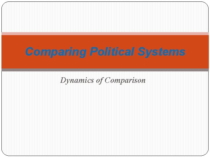 Comparing Political Systems Dynamics of Comparison 