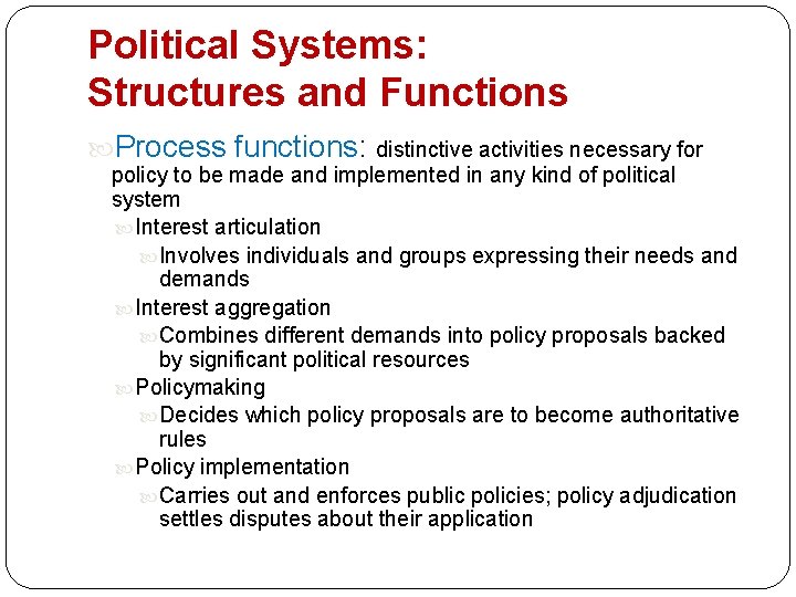 Political Systems: Structures and Functions Process functions: distinctive activities necessary for policy to be