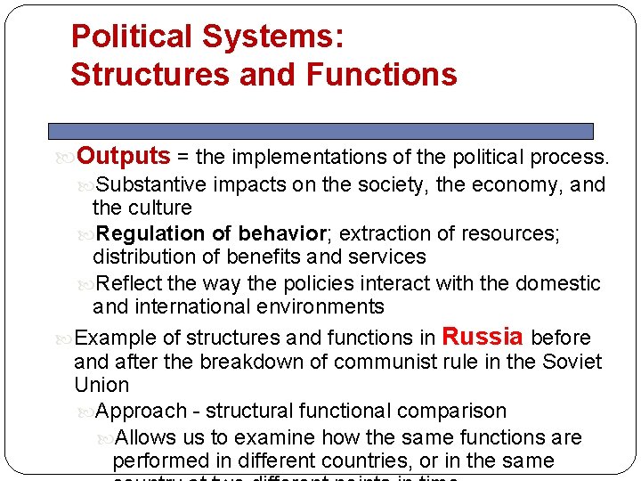 Political Systems: Structures and Functions Outputs = the implementations of the political process. Substantive Political Systems: Structures and Functions Outputs = the implementations of the political process. Substantive