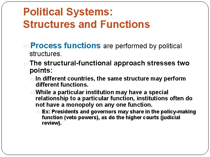 Political Systems: Structures and Functions Process functions are performed by political structures. The structural-functional