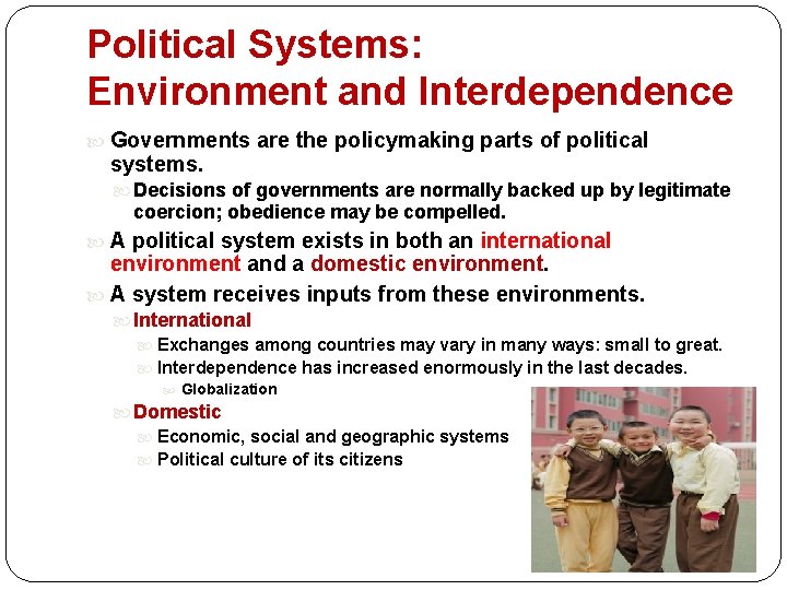 Political Systems: Environment and Interdependence Governments are the policymaking parts of political systems. Decisions Political Systems: Environment and Interdependence Governments are the policymaking parts of political systems. Decisions