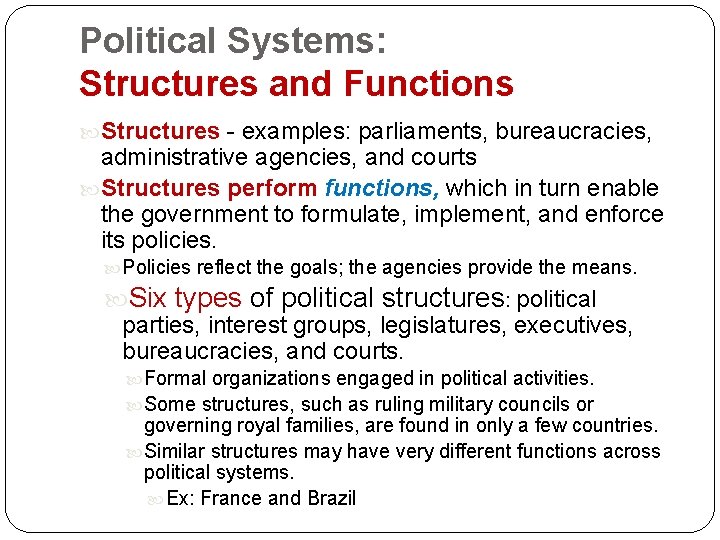 Political Systems: Structures and Functions Structures - examples: parliaments, bureaucracies, administrative agencies, and courts Political Systems: Structures and Functions Structures - examples: parliaments, bureaucracies, administrative agencies, and courts