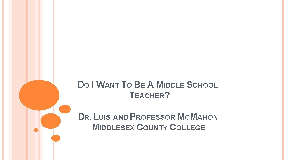 DO I WANT TO BE A MIDDLE SCHOOL TEACHER? DR. LUIS AND PROFESSOR MCMAHON