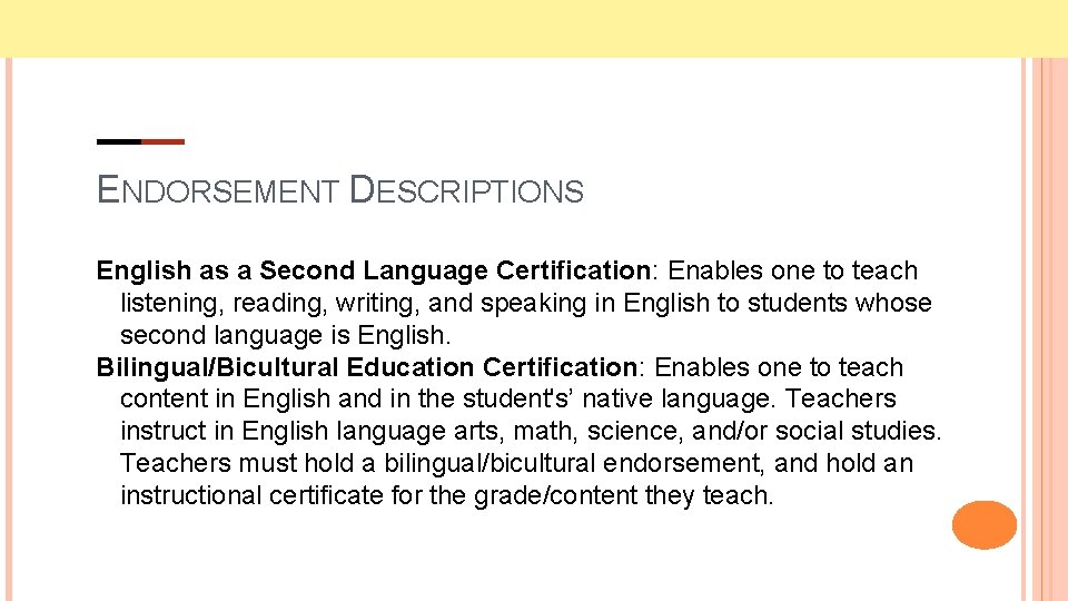 ENDORSEMENT DESCRIPTIONS English as a Second Language Certification: Enables one to teach listening, reading,