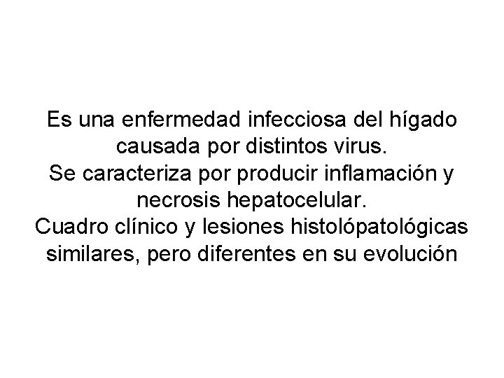 Es una enfermedad infecciosa del hígado causada por distintos virus. Se caracteriza por producir