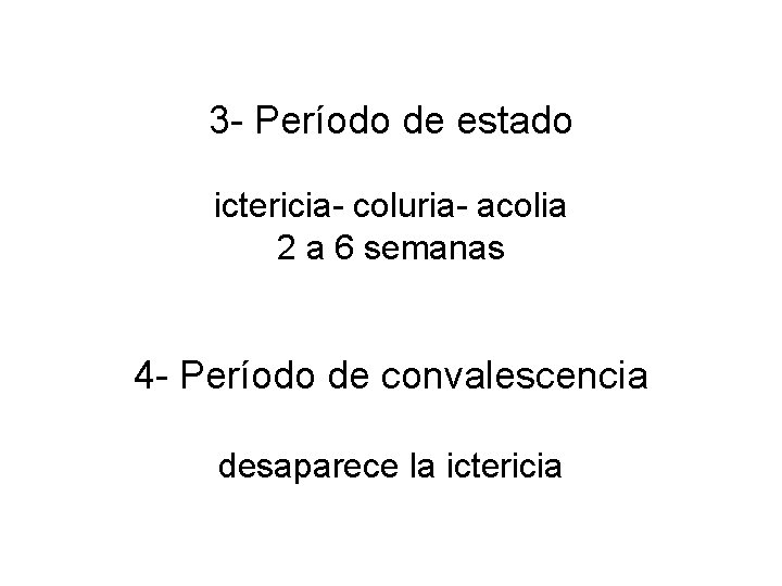 3 - Período de estado ictericia- coluria- acolia 2 a 6 semanas 4 -