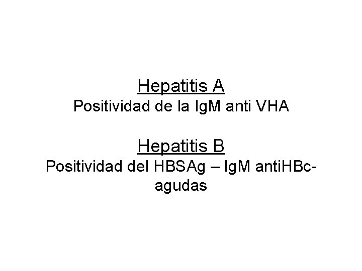 Hepatitis A Positividad de la Ig. M anti VHA Hepatitis B Positividad del HBSAg