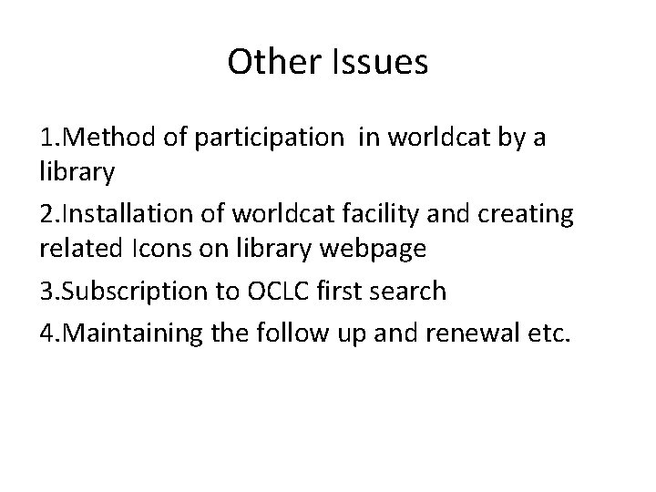 Other Issues 1. Method of participation in worldcat by a library 2. Installation of
