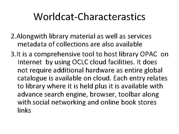Worldcat-Characterastics 2. Alongwith library material as well as services metadata of collections are also
