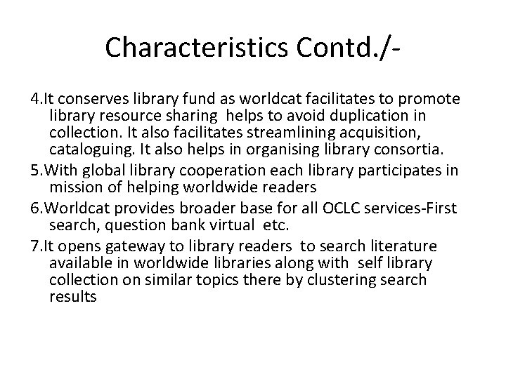 Characteristics Contd. /4. It conserves library fund as worldcat facilitates to promote library resource