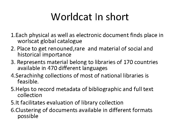 Worldcat In short 1. Each physical as well as electronic document finds place in