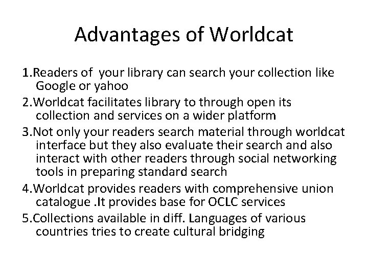 Advantages of Worldcat 1. Readers of your library can search your collection like Google