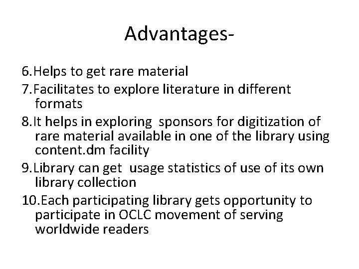 Advantages 6. Helps to get rare material 7. Facilitates to explore literature in different