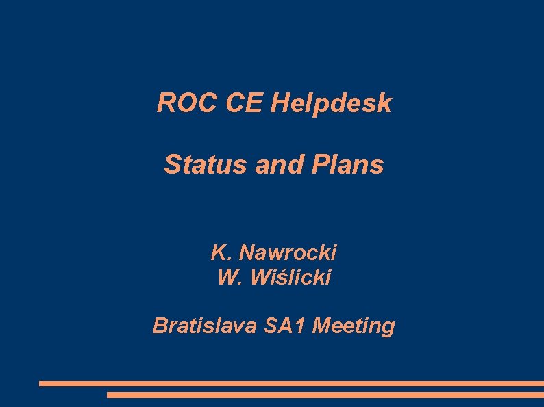 ROC CE Helpdesk Status and Plans K. Nawrocki W. Wiślicki Bratislava SA 1 Meeting