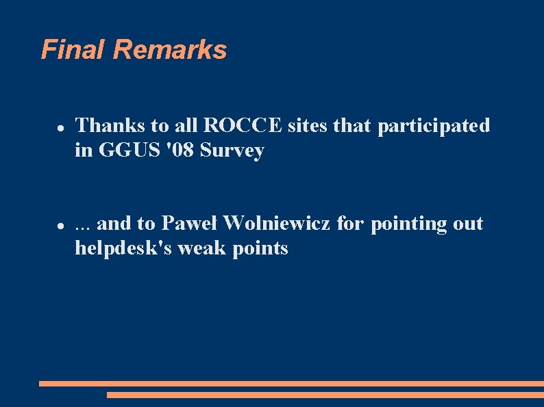 Final Remarks Thanks to all ROCCE sites that participated in GGUS '08 Survey. .