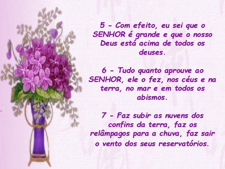 5 - Com efeito, eu sei que o SENHOR é grande e que o