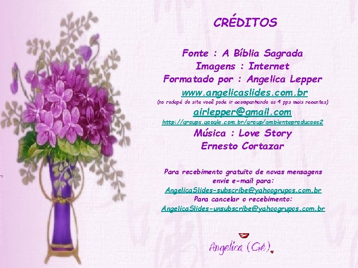 CRÉDITOS Fonte : A Bíblia Sagrada Imagens : Internet Formatado por : Angelica Lepper