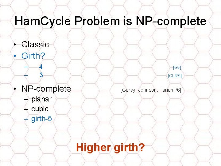 Ham. Cycle Problem is NP-complete • Classic • Girth? – – 4 3 •