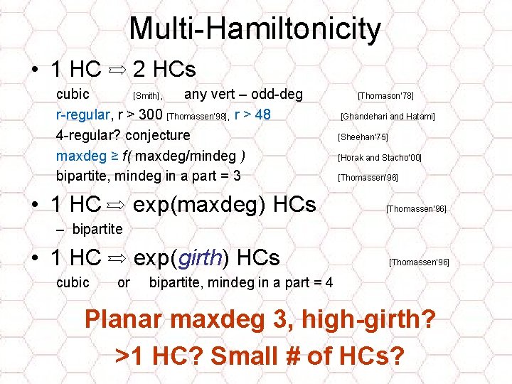 Multi-Hamiltonicity • 1 HC 2 HCs cubic [Smith], any vert – odd-deg r-regular, r