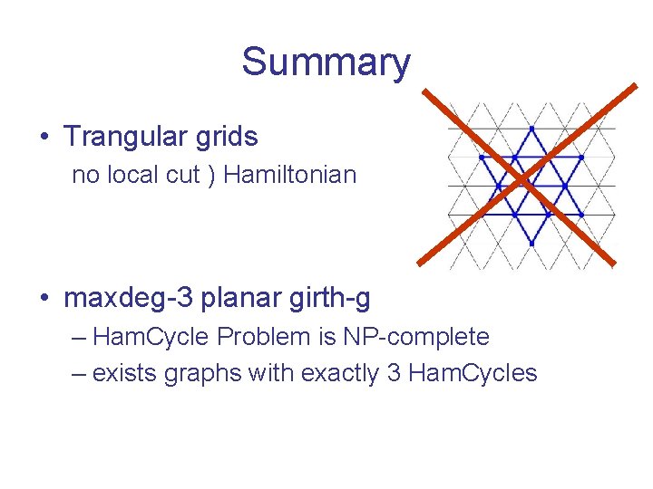 Summary • Trangular grids no local cut ) Hamiltonian • maxdeg-3 planar girth-g –