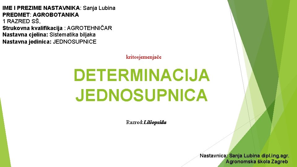 IME I PREZIME NASTAVNIKA: Sanja Lubina PREDMET: AGROBOTANIKA 1 RAZRED SŠ, Strukovna kvalifikacija :