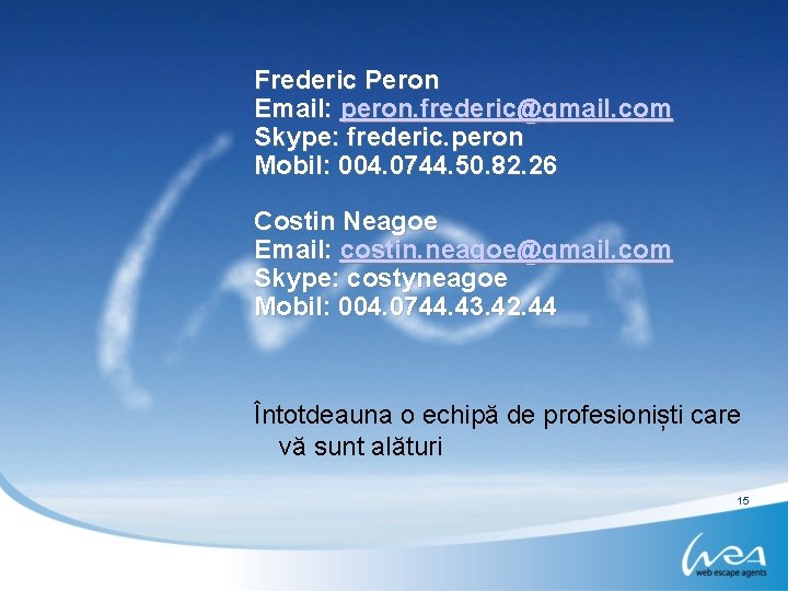 Frederic Peron Email: peron. frederic@gmail. com Skype: frederic. peron Mobil: 004. 0744. 50. 82.