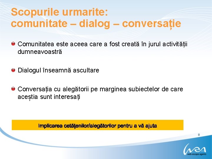 Scopurile urmarite: comunitate – dialog – conversație Comunitatea este aceea care a fost creată