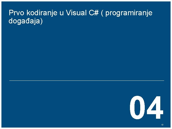 Prvo kodiranje u Visual C# ( programiranje događaja) 04 13 