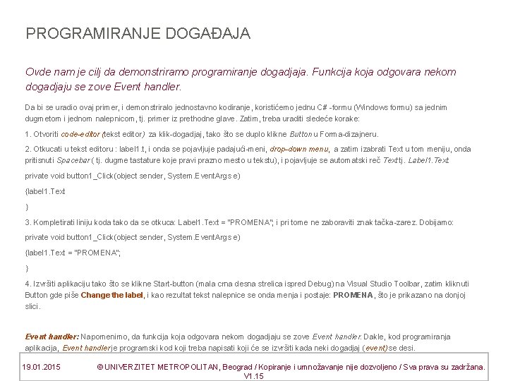 PROGRAMIRANJE DOGAĐAJA Ovde nam je cilj da demonstriramo programiranje dogadjaja. Funkcija koja odgovara nekom