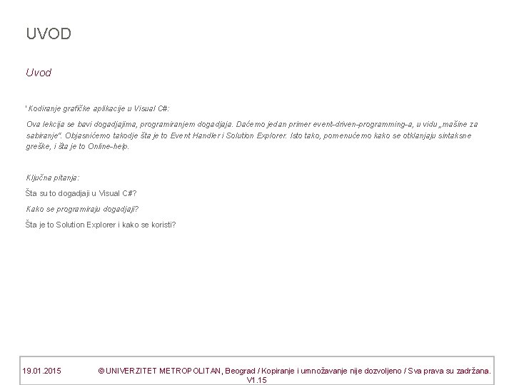 UVOD Uvod ‘Kodiranje grafičke aplikacije u Visual C#: Ova lekcija se bavi dogadjajima, programiranjem