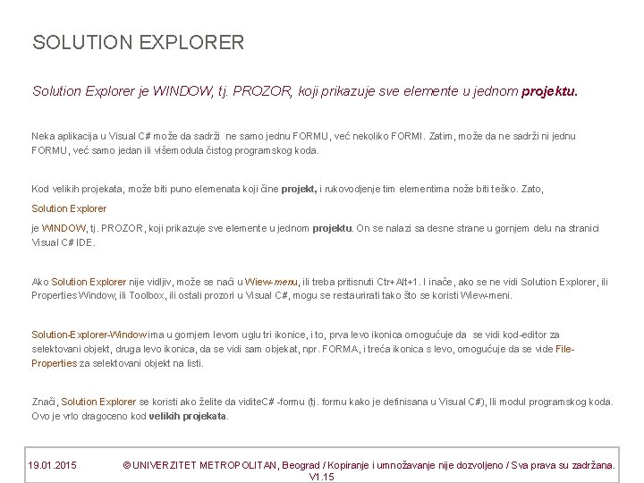 SOLUTION EXPLORER Solution Explorer je WINDOW, tj. PROZOR, koji prikazuje sve elemente u jednom