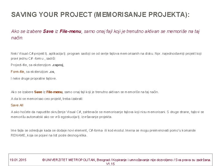 SAVING YOUR PROJECT (MEMORISANJE PROJEKTA): Ako se izabere Save iz File-menu, samo onaj fajl