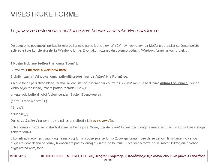 VIŠESTRUKE FORME U praksi se često koriste aplikacije koriste višestruke Windows forme. Do sada