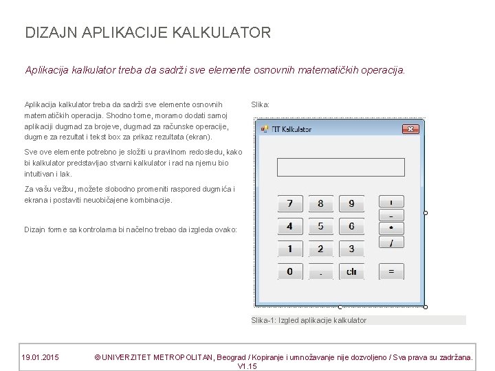 DIZAJN APLIKACIJE KALKULATOR Aplikacija kalkulator treba da sadrži sve elemente osnovnih matematičkih operacija. Shodno