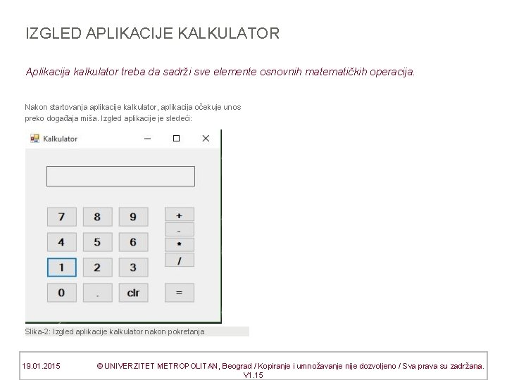 IZGLED APLIKACIJE KALKULATOR Aplikacija kalkulator treba da sadrži sve elemente osnovnih matematičkih operacija. Nakon