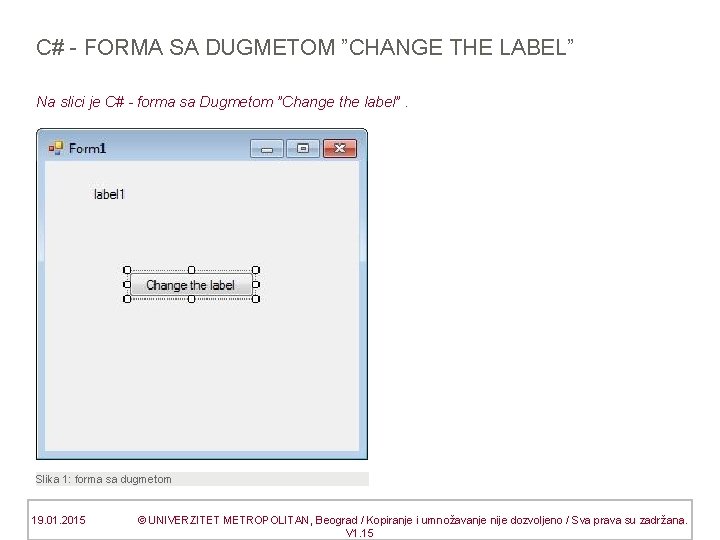 C# - FORMA SA DUGMETOM ”CHANGE THE LABEL” Na slici je C# - forma