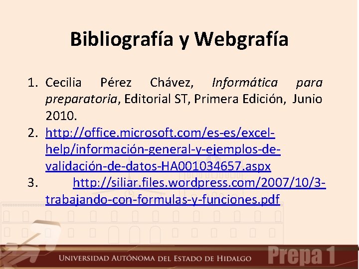 Bibliografía y Webgrafía 1. Cecilia Pérez Chávez, Informática para preparatoria, Editorial ST, Primera Edición,