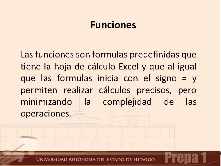 Funciones Las funciones son formulas predefinidas que tiene la hoja de cálculo Excel y