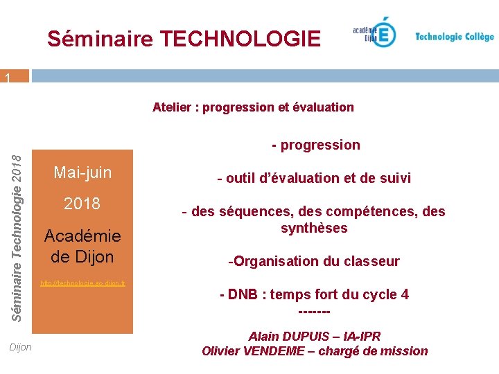 Séminaire TECHNOLOGIE 1 Atelier : progression et évaluation Séminaire Technologie 2018 - progression Dijon