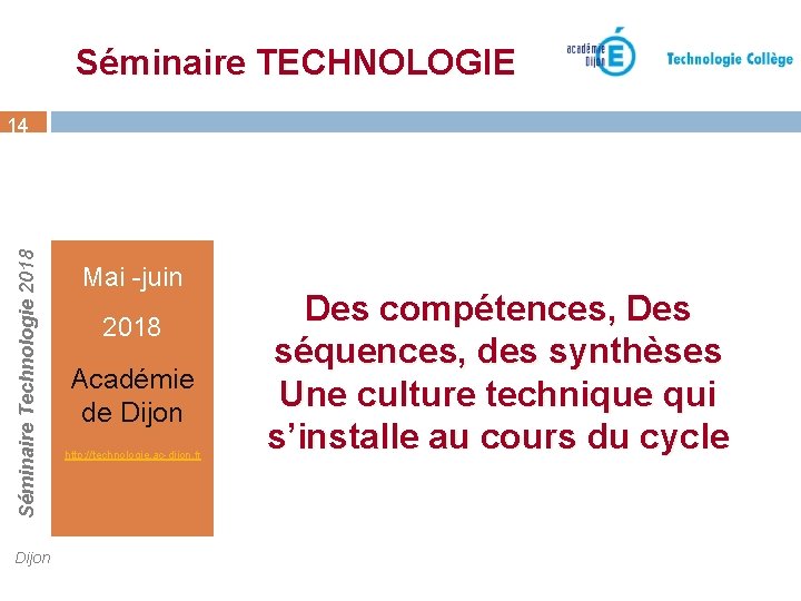 Séminaire TECHNOLOGIE Séminaire Technologie 2018 14 Dijon Mai -juin 2018 Académie de Dijon http: