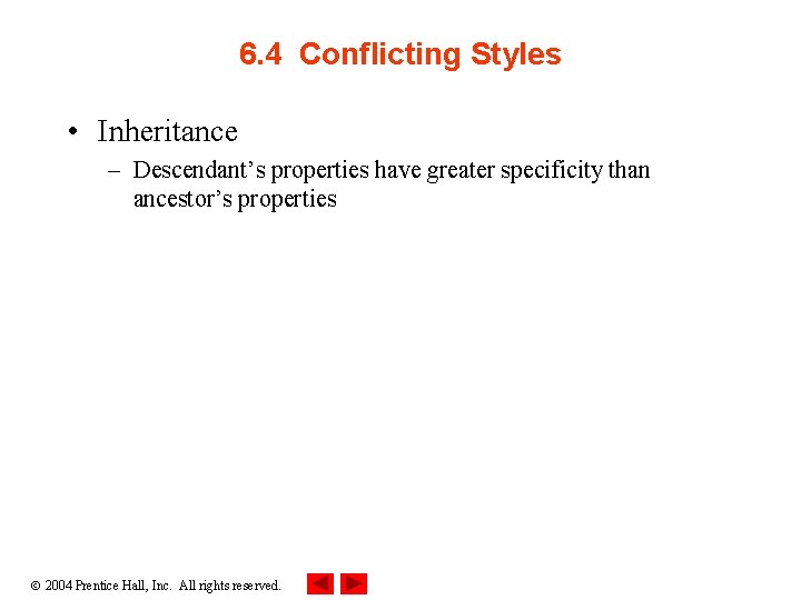 6. 4 Conflicting Styles • Inheritance – Descendant’s properties have greater specificity than ancestor’s