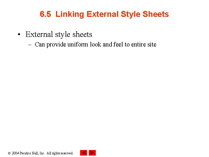 6. 5 Linking External Style Sheets • External style sheets – Can provide uniform
