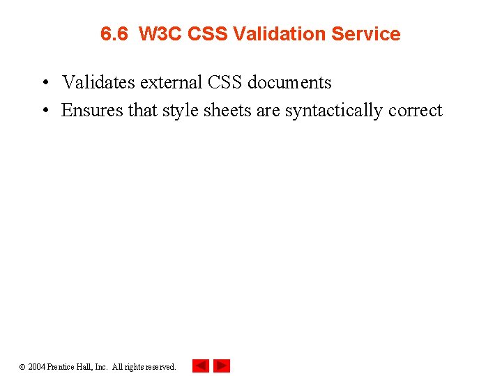 6. 6 W 3 C CSS Validation Service • Validates external CSS documents •