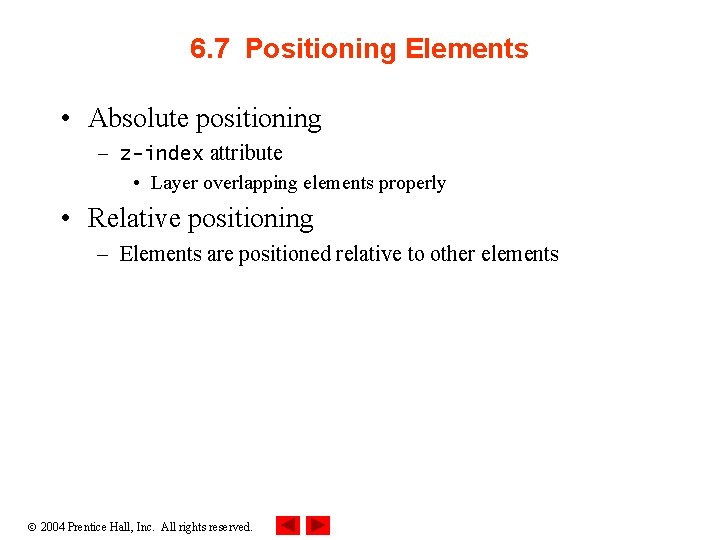 6. 7 Positioning Elements • Absolute positioning – z-index attribute • Layer overlapping elements