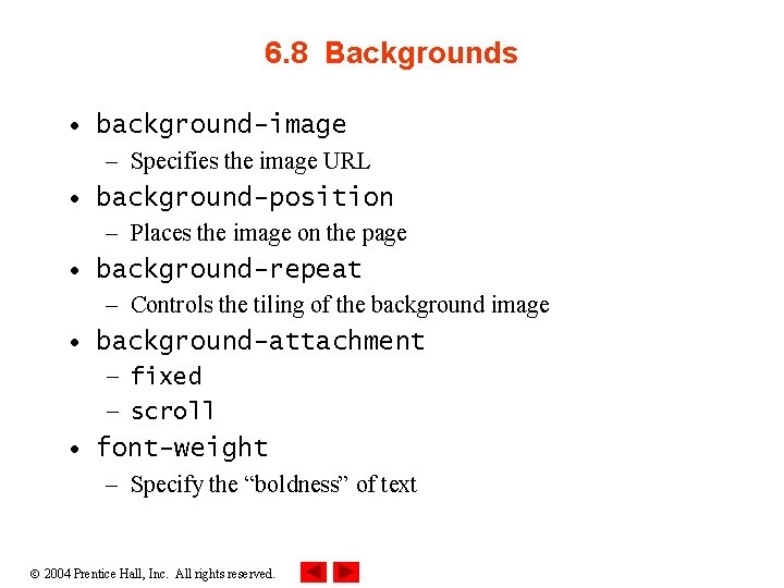 6. 8 Backgrounds • background-image – Specifies the image URL • background-position – Places