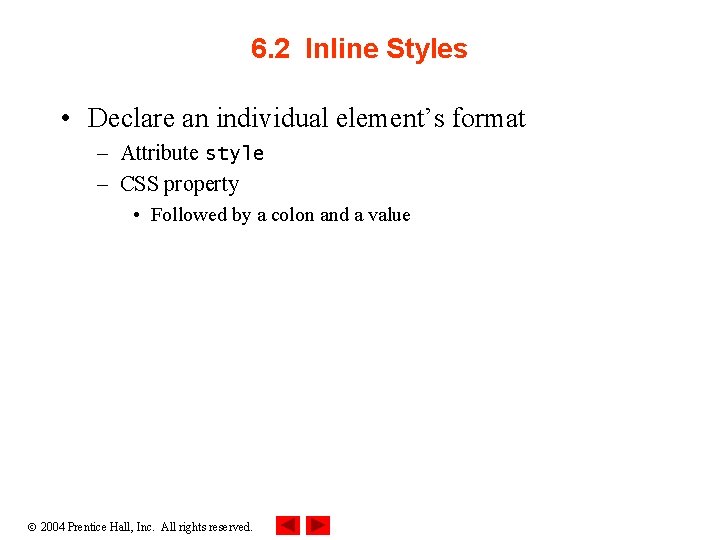6. 2 Inline Styles • Declare an individual element’s format – Attribute style –