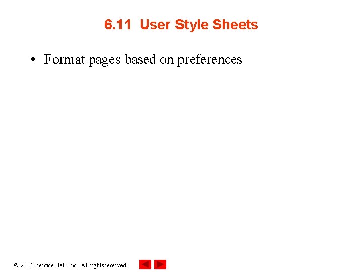 6. 11 User Style Sheets • Format pages based on preferences 2004 Prentice Hall,