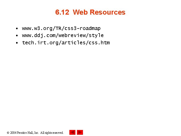 6. 12 Web Resources • www. w 3. org/TR/css 3 -roadmap • www. ddj.